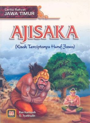  The Adventures of Aji Saka: Unveiling the Secrets of Ancient Javanese Mythology!